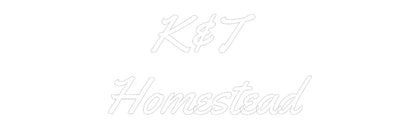Custom Neon Light K&T 
Homestead